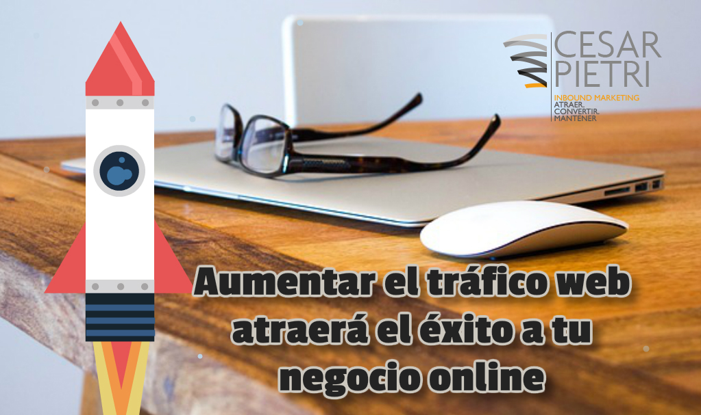 Aumentar el tráfico web atraerá el éxito a tu negocio online