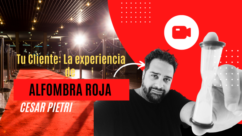 Tu Cliente: La experiencia de alfombra roja