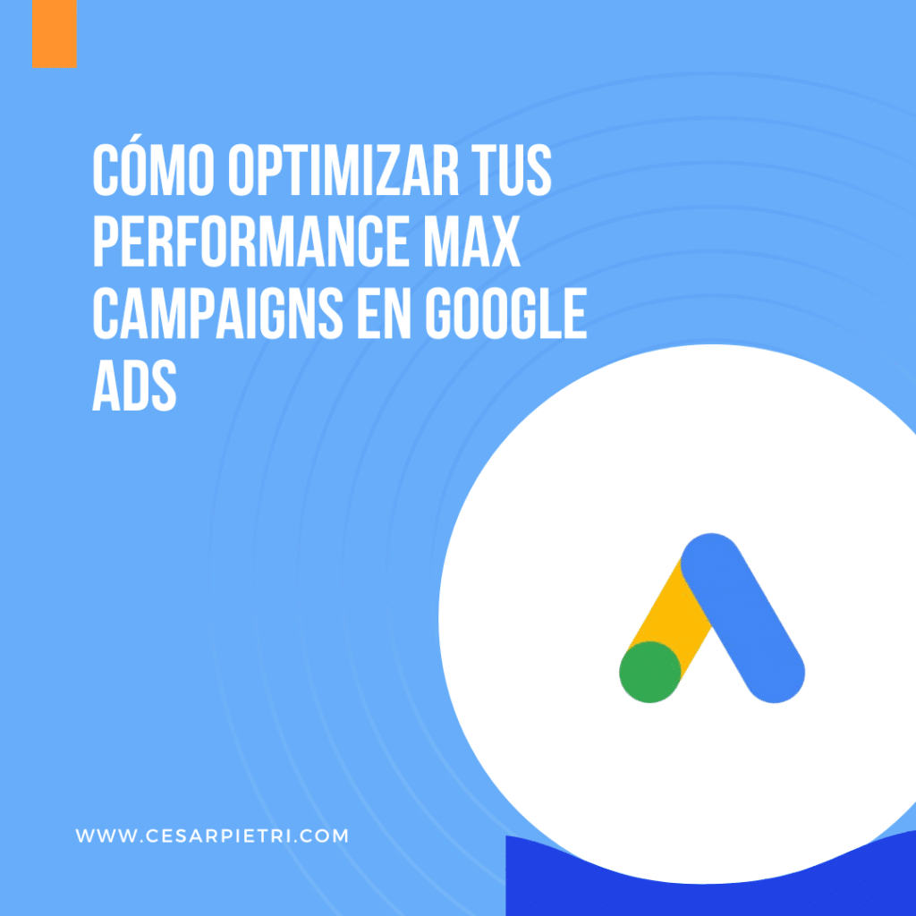 Cómo Optimizar Tus Performance Max Campaigns en Google Ads